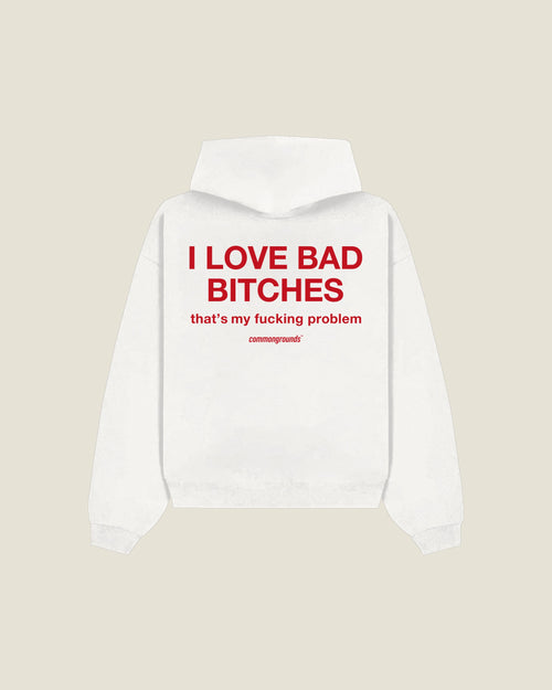 I Love Bad Bitches That's My Fucking Problem Hoodie in white, back print