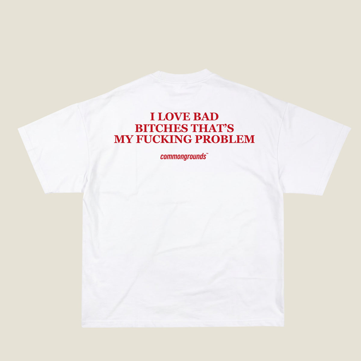 I LOVE BAD BITCHES THAT'S MY FUCKING PROBLEM Tee in white, back print
