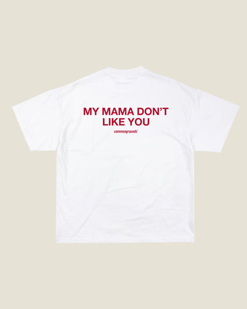 MY MAMA DON'T LIKE YOU Tee in white, back print