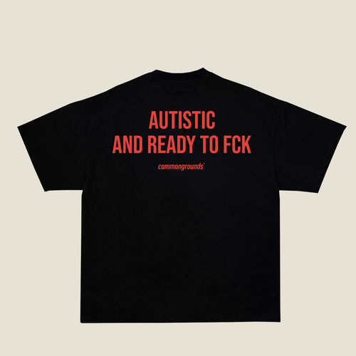 AUTISTIC AND READY TO FCK Tee in black, back print