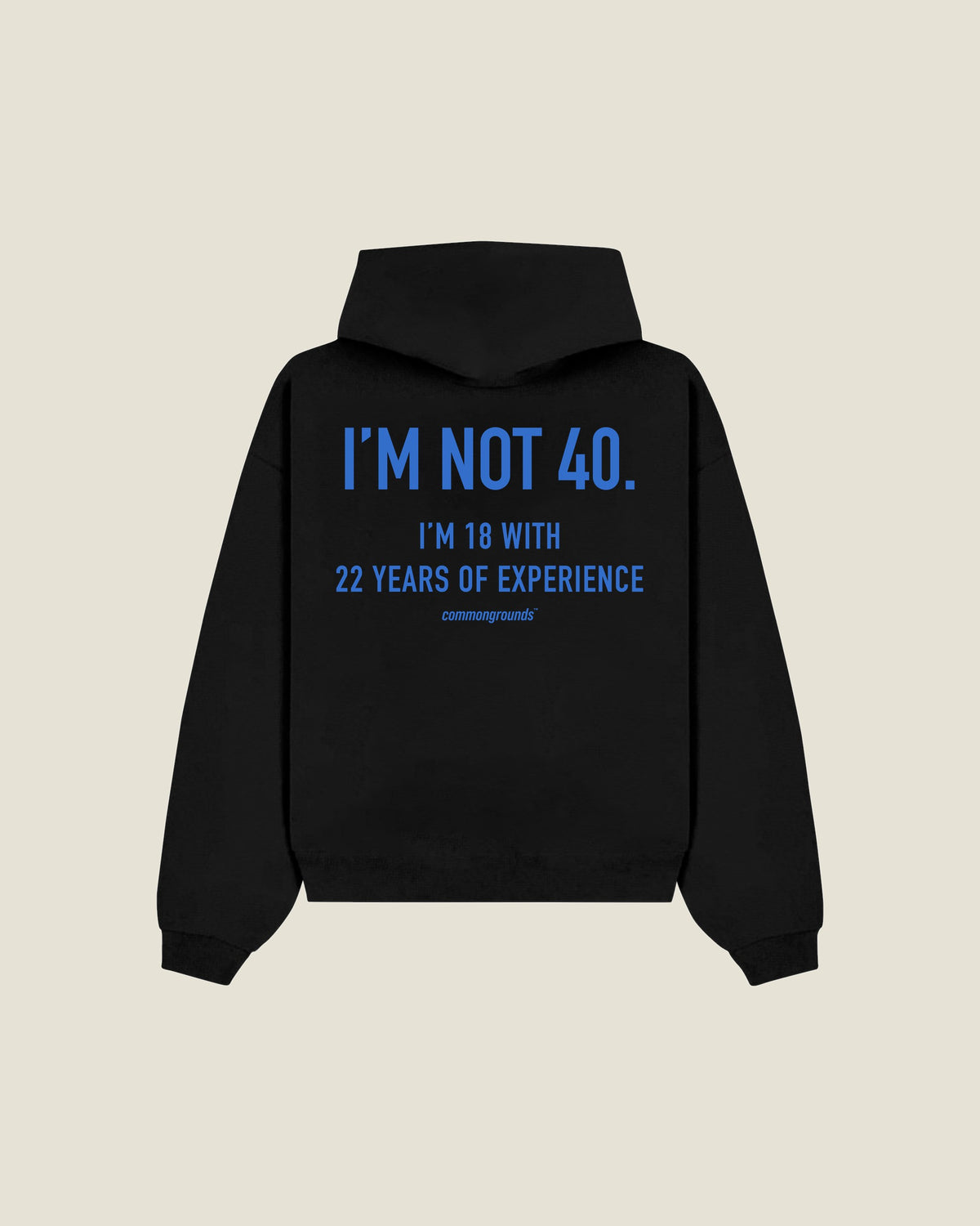 I'M NOT 40. I'M 18 WITH 22 YEARS OF EXPERIENCE Hoodie in black, back print
