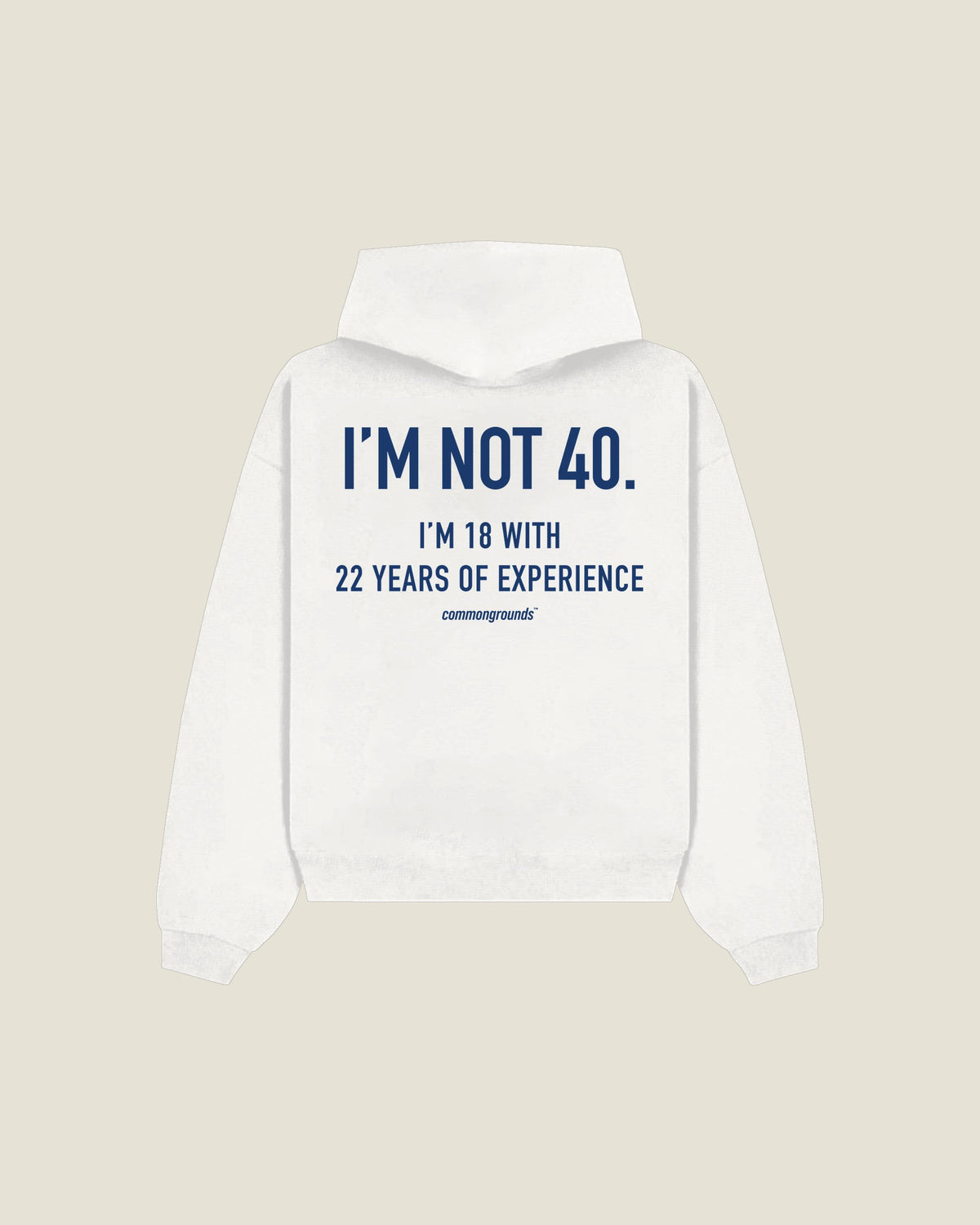 I'M NOT 40. I'M 18 WITH 22 YEARS OF EXPERIENCE Hoodie in white, back print