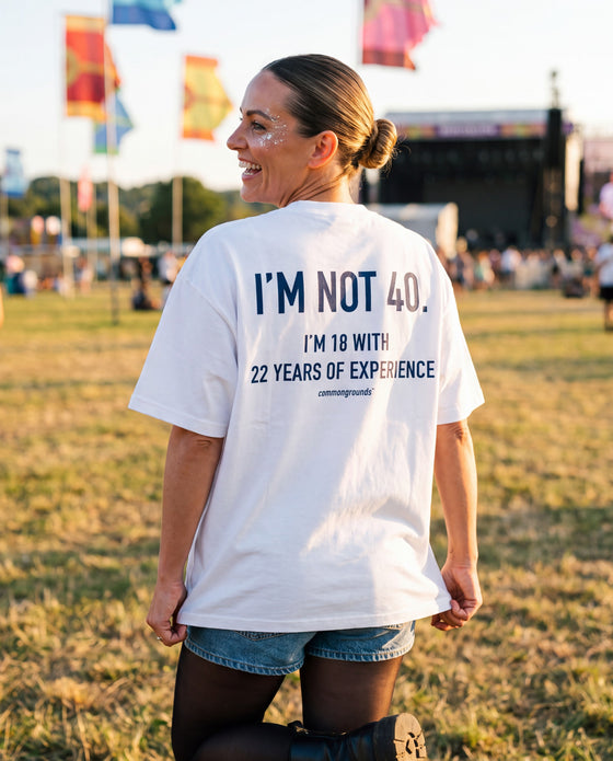 I'M NOT 40. I'M 18 WITH 22 YEARS OF EXPERIENCE Tee