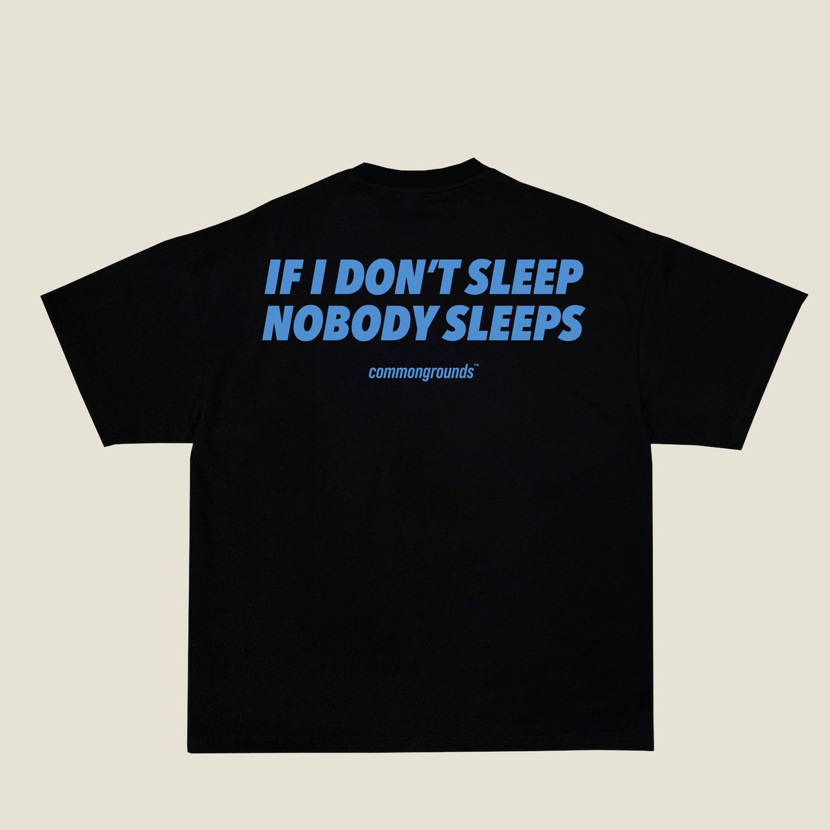 IF I DON'T SLEEP NOBODY SLEEPS Tee in black, back print