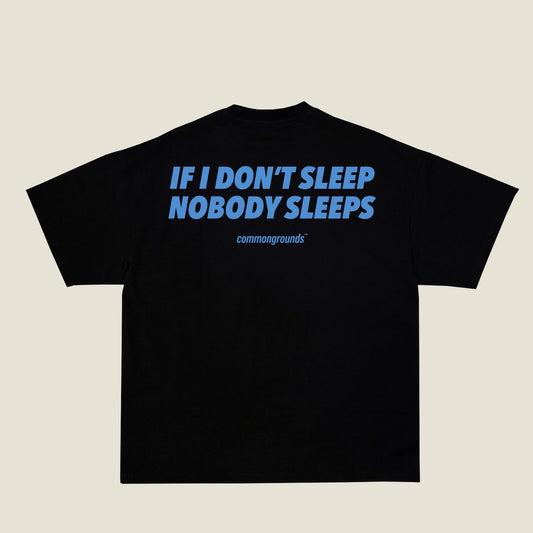 IF I DON'T SLEEP NOBODY SLEEPS Tee in black, back print