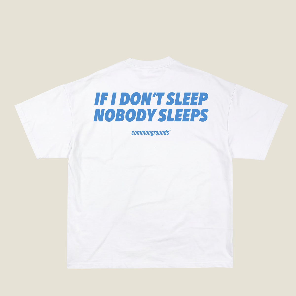 IF I DON'T SLEEP NOBODY SLEEPS Tee in white, back print