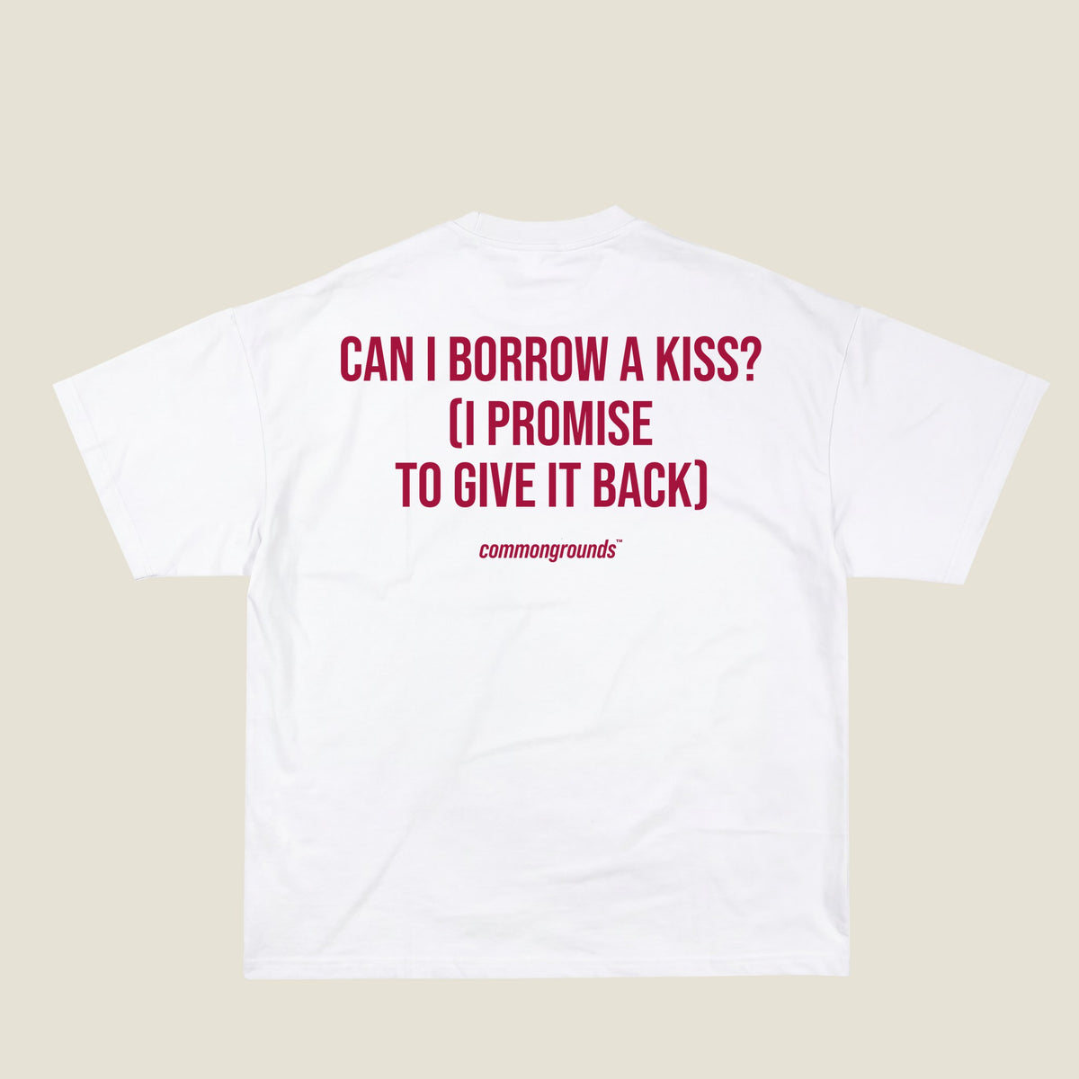 CAN I BORROW A KISS? (I PROMISE TO GIVE IT BACK) Tee in white, back print