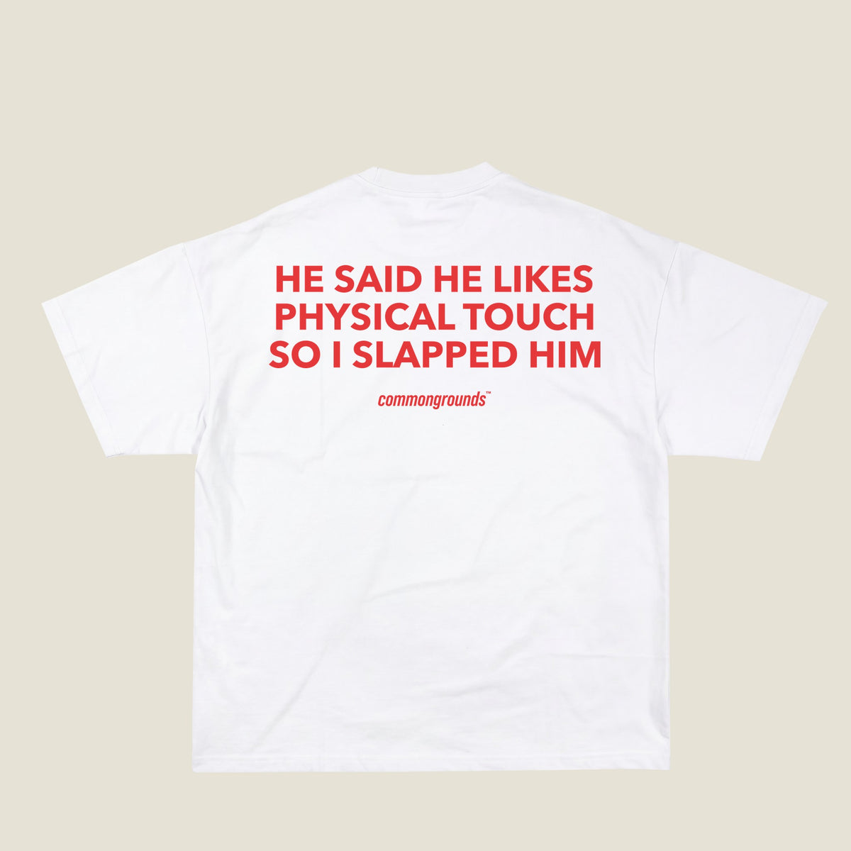HE SAID HE LIKES PHYSICAL TOUCH SO I SLAPPED HIM Tee in white, back print