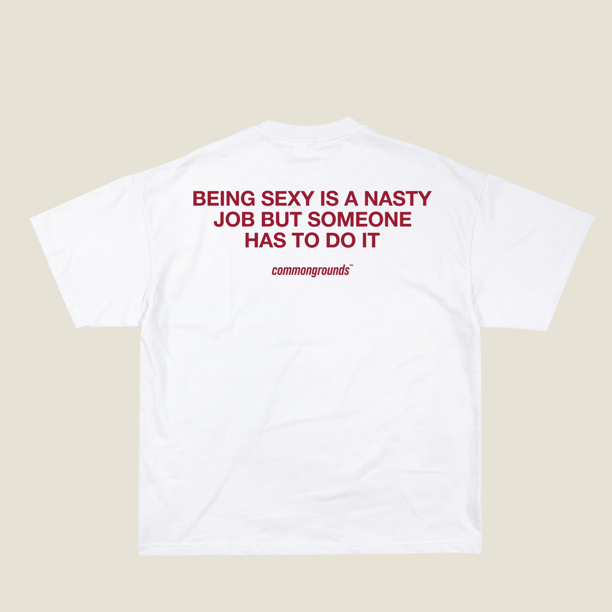 BEING SEXY IS A NASTY JOB BUT SOMEONE HAS TO DO IT Tee in white, back print