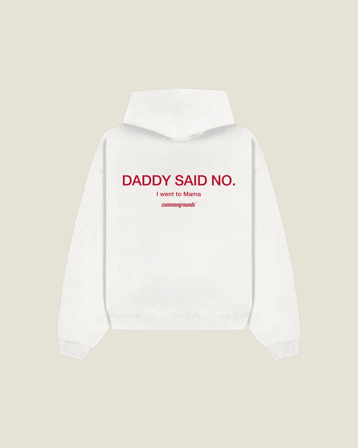 Daddy Said No. I Went To Mama Hoodie in white, back print