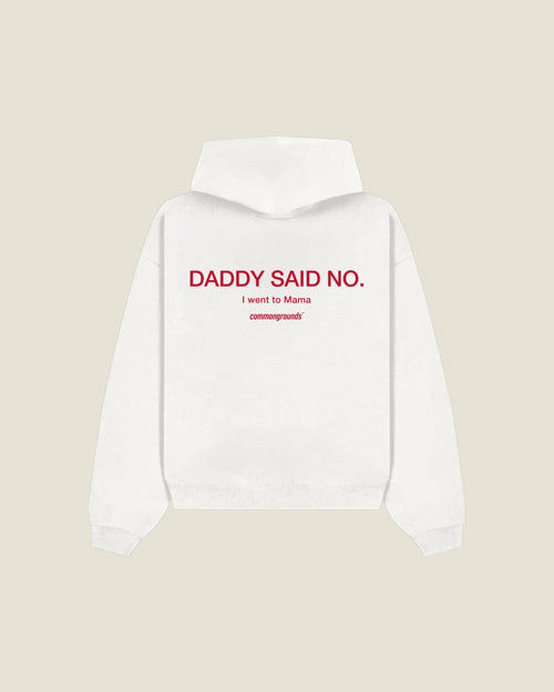 Daddy Said No. I Went To Mama Hoodie in white, back print