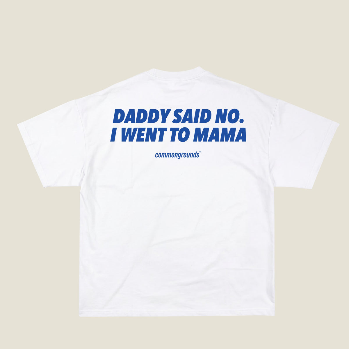 DADDY SAID NO. I WENT TO MAMA Tee in white, back print