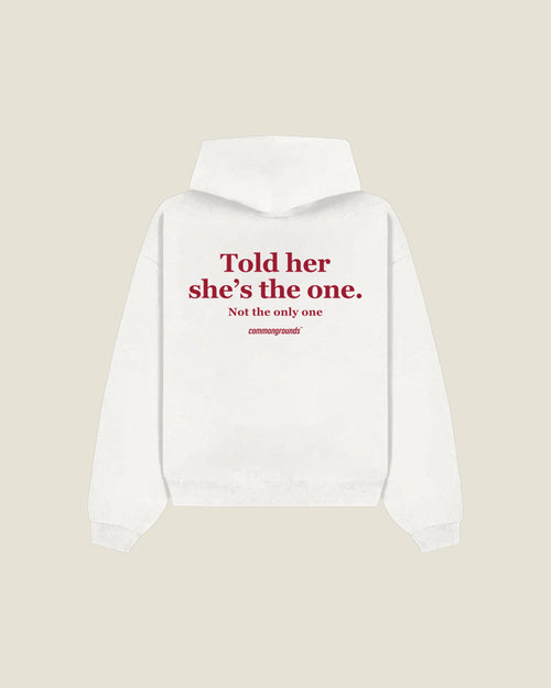 Told Her She's The One. Not The Only One Hoodie in white, back print