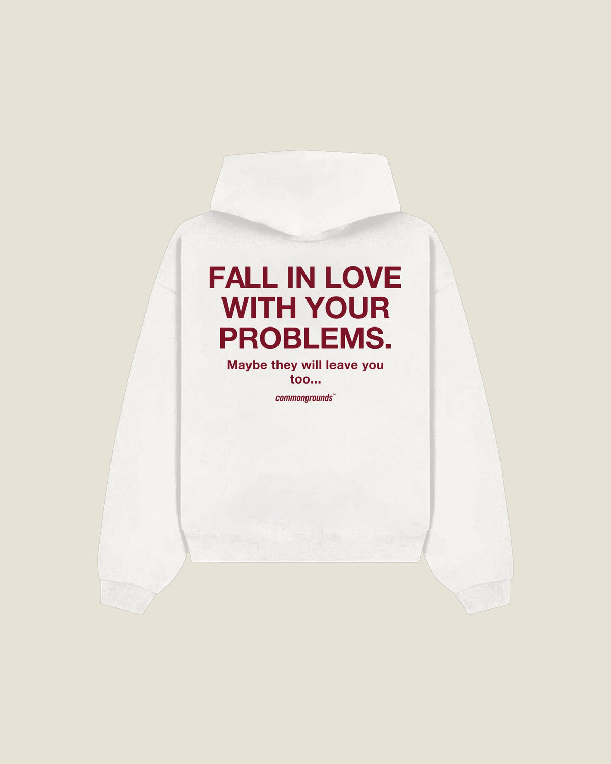 Fall In Love With Your Problems. Maybe They Will Leave You Too Hoodie in white, back print