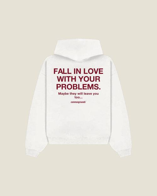 Fall In Love With Your Problems. Maybe They Will Leave You Too Hoodie in white, back print