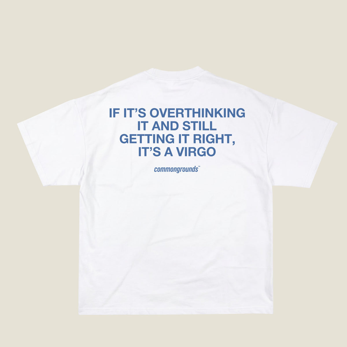 IF IT'S OVERTHINKING IT AND STILL GETTING IT RIGHT, IT'S A VIRGO Tee in white, back print