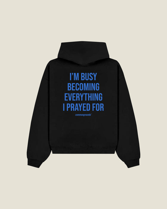 I'm Busy Becoming Everything I Prayed For Hoodie