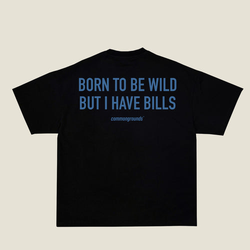 BORN TO BE WILD BUT I HAVE BILLS Tee in black, back print