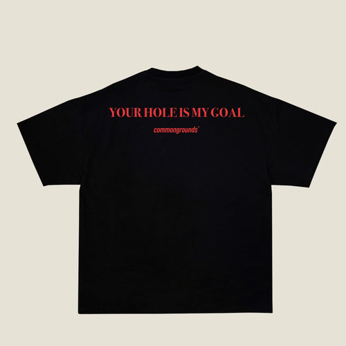 YOUR HOLE IS MY GOAL Tee in black, back print