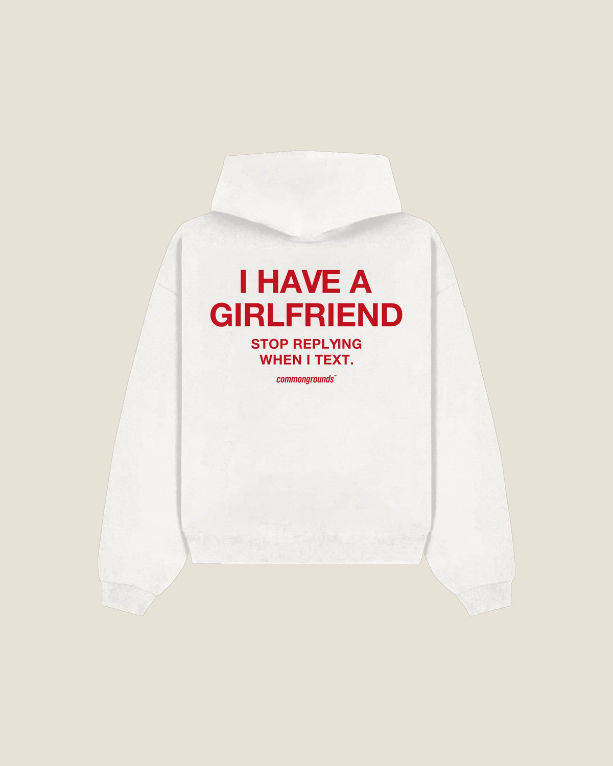 I Have A Girlfriend Stop Replying When I Text Hoodie in white, back print