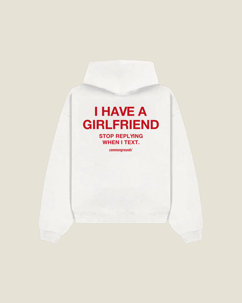 I Have A Girlfriend Stop Replying When I Text Hoodie in white, back print