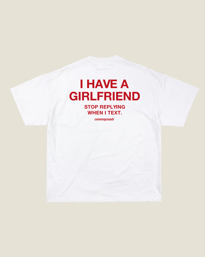 I Have A Girlfriend Stop Replying When I Text Tee