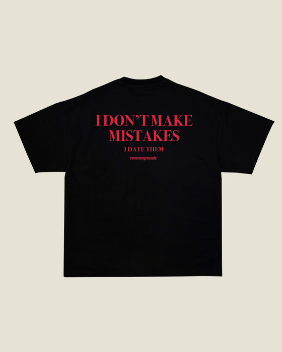 I DON'T MAKE MISTAKES I DATE THEM Tee