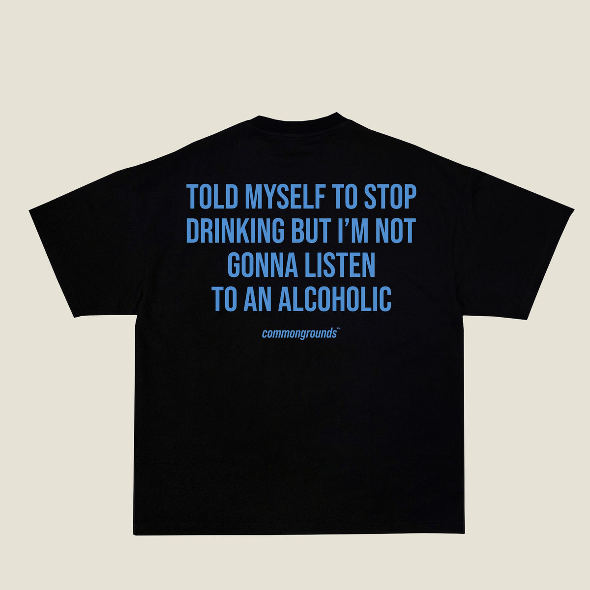 TOLD MYSELF TO STOP DRINKING BUT I'M NOT GONNA LISTEN TO AN ALCOHOLIC Tee in black, back print