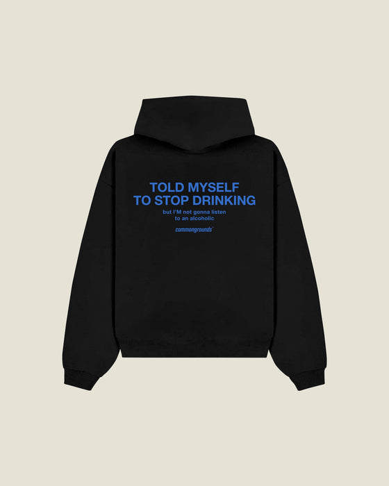 Told Myself To Stop Drinking But I'm Not Gonna Listen To An Alcoholic Hoodie