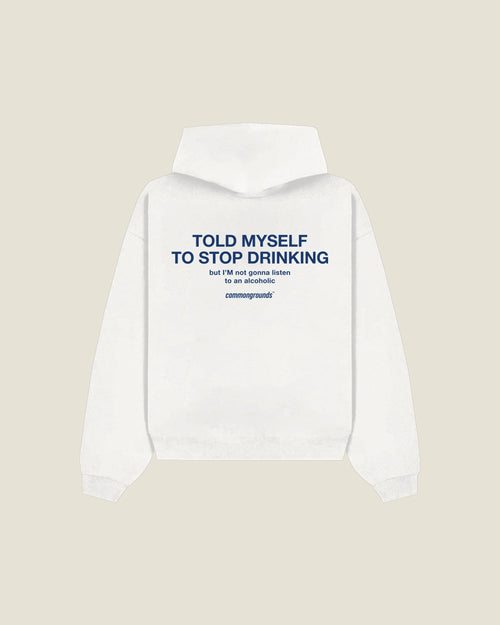 Told Myself To Stop Drinking But I'm Not Gonna Listen To An Alcoholic Hoodie in white, back print