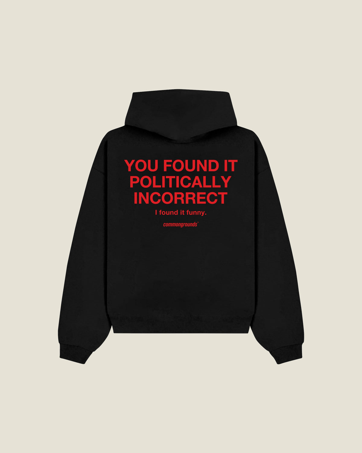 You Found It Politically Incorrect I Found It Funny Hoodie in black, back print