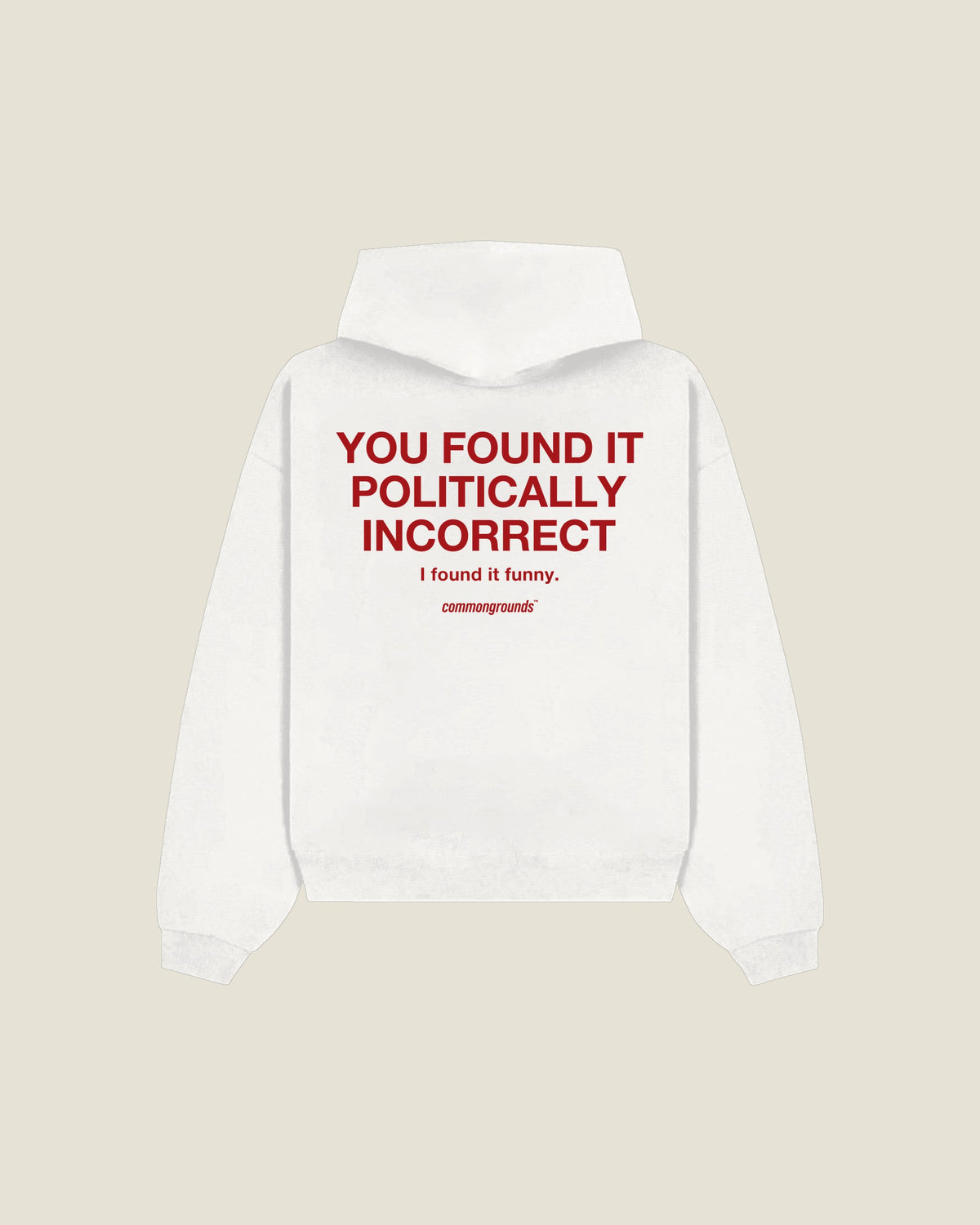 You Found It Politically Incorrect I Found It Funny Hoodie in white, back print