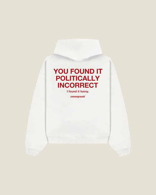 You Found It Politically Incorrect I Found It Funny Hoodie in white, back print
