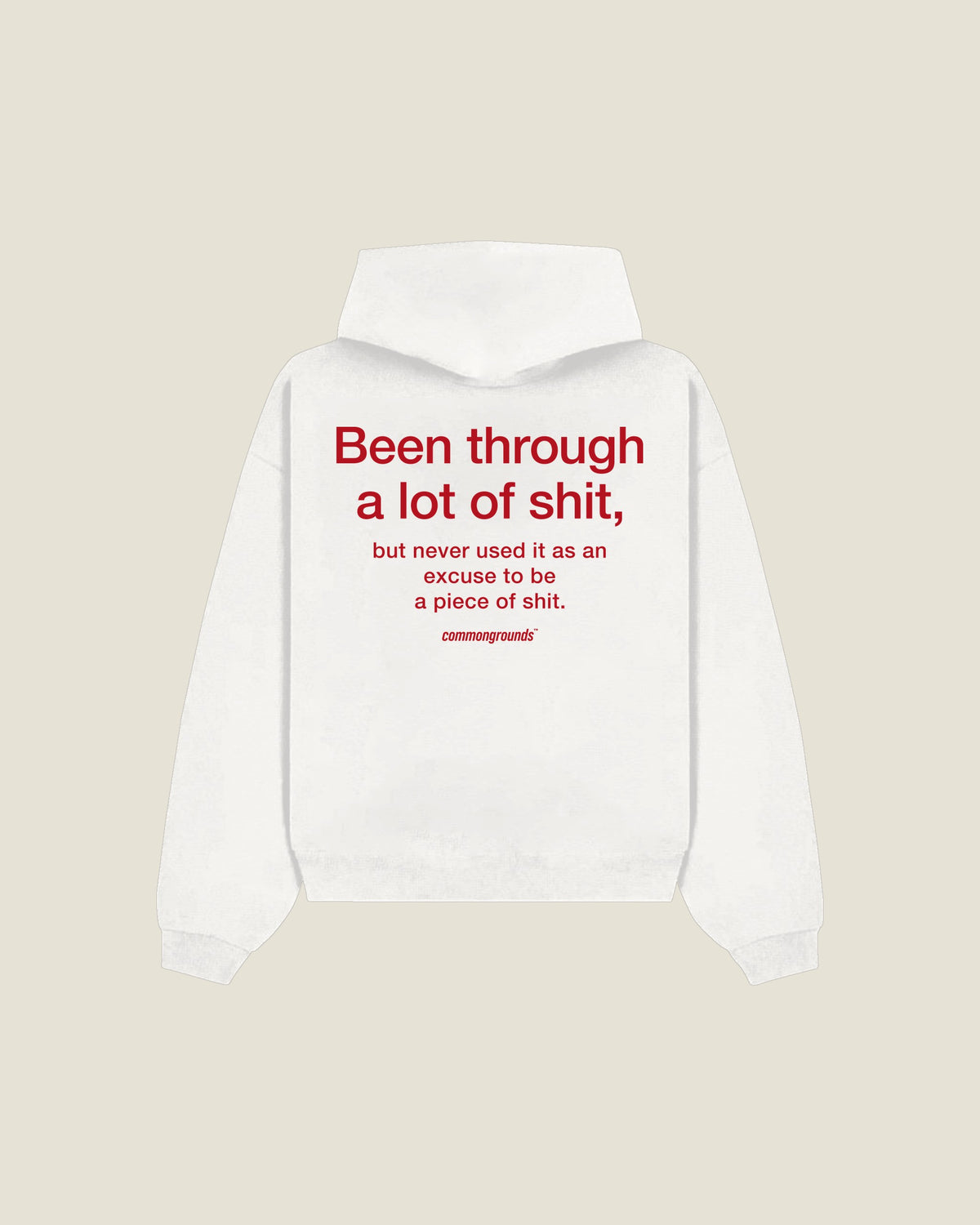 Been Through A Lot Of Shit, But Never Used It As An Excuse To Be A Piece Of Shit Hoodie in white, back print