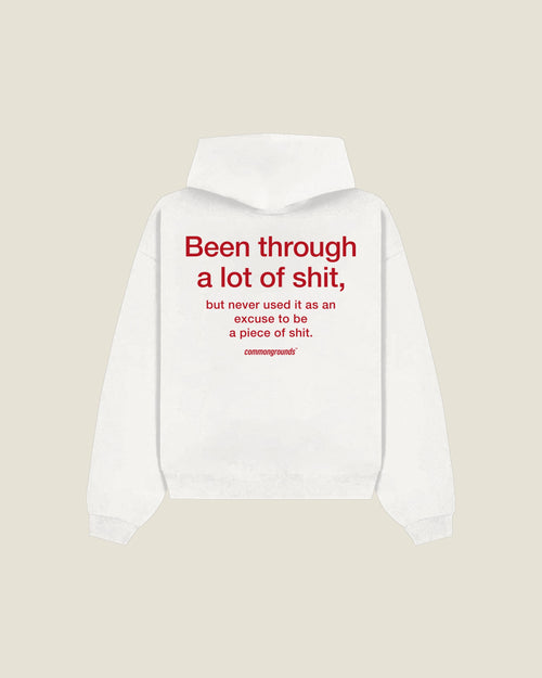 Been Through A Lot Of Shit, But Never Used It As An Excuse To Be A Piece Of Shit Hoodie in white, back print
