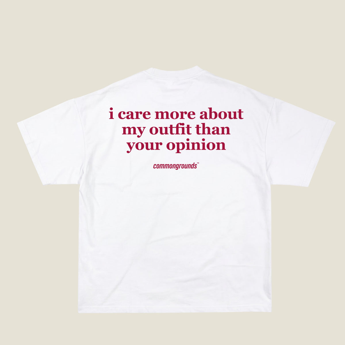I CARE MORE ABOUT MY OUTFIT THAN YOUR OPINION Tee in white, back print