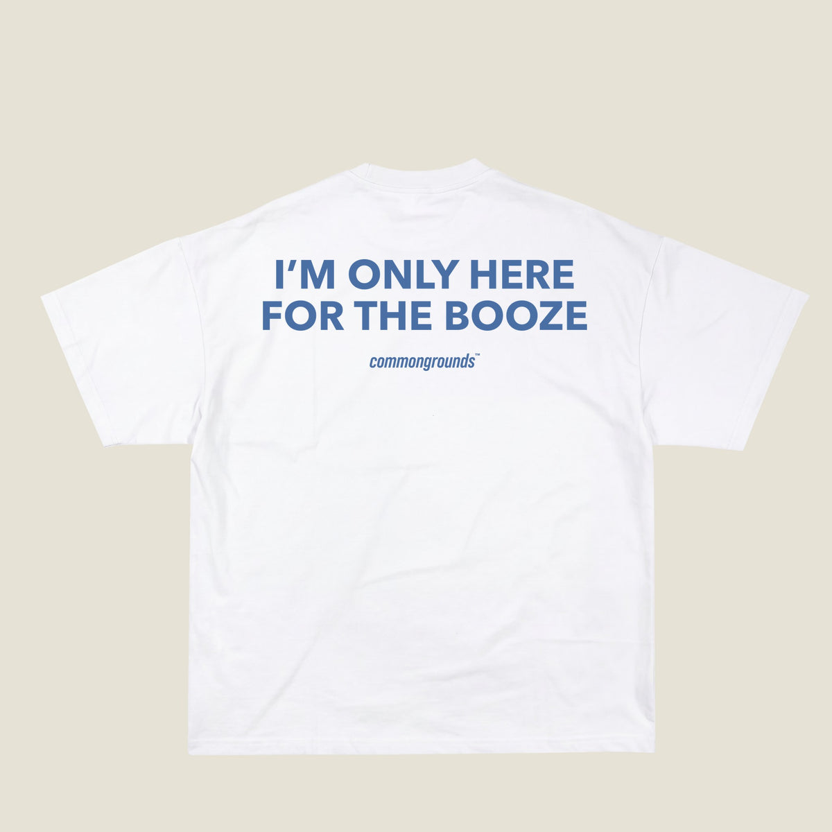 I'M ONLY HERE FOR THE BOOZE Tee in white, back print