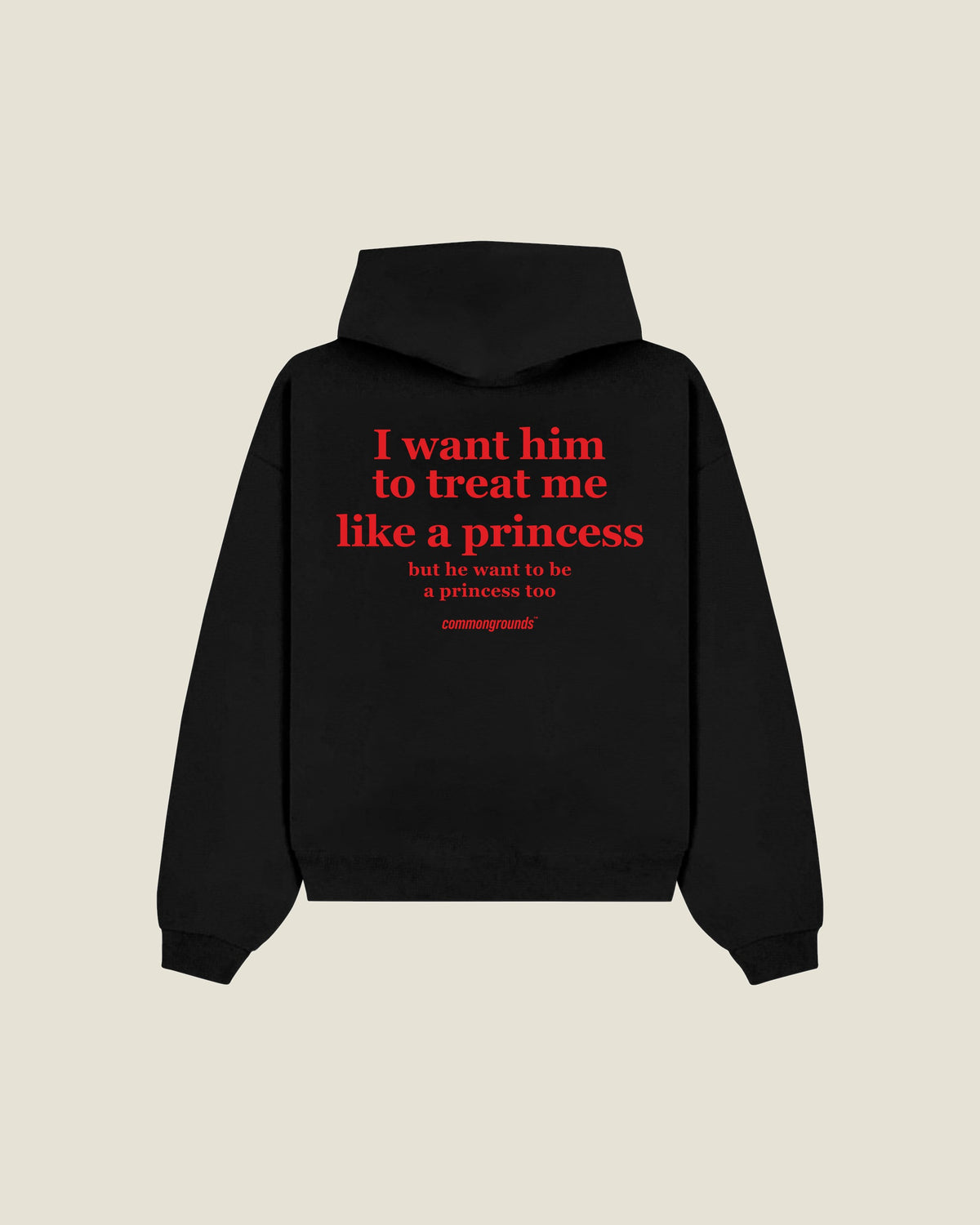 I Want Him To Treat Me Like A Princess But He Want To Be A Princess Too Hoodie in black, back print