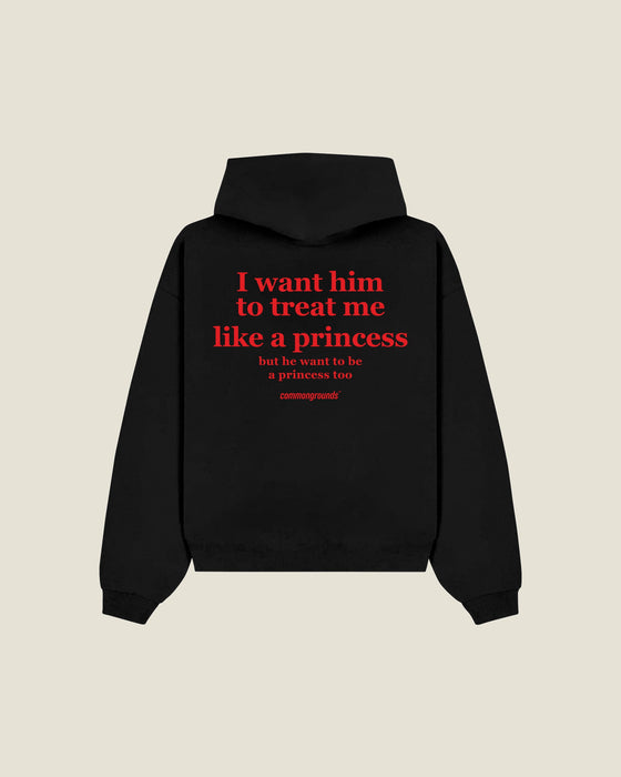 I Want Him To Treat Me Like A Princess But He Want To Be A Princess Too Hoodie