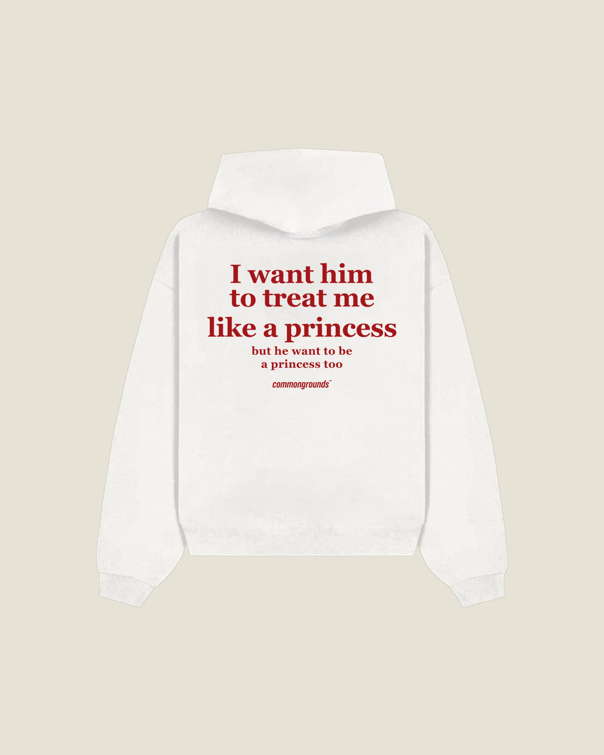 I Want Him To Treat Me Like A Princess But He Want To Be A Princess Too Hoodie in white, back print