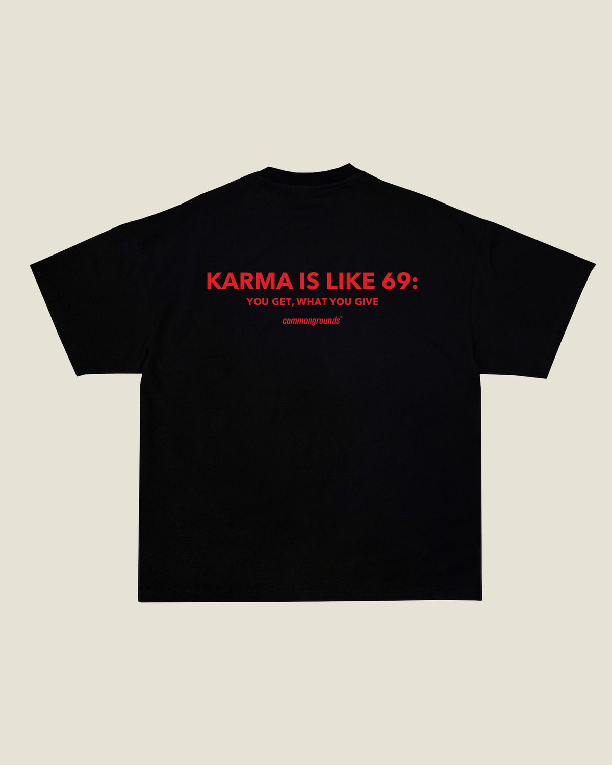 KARMA IS LIKE 69: YOU GET, WHAT YOU GIVE Tee in black, back print