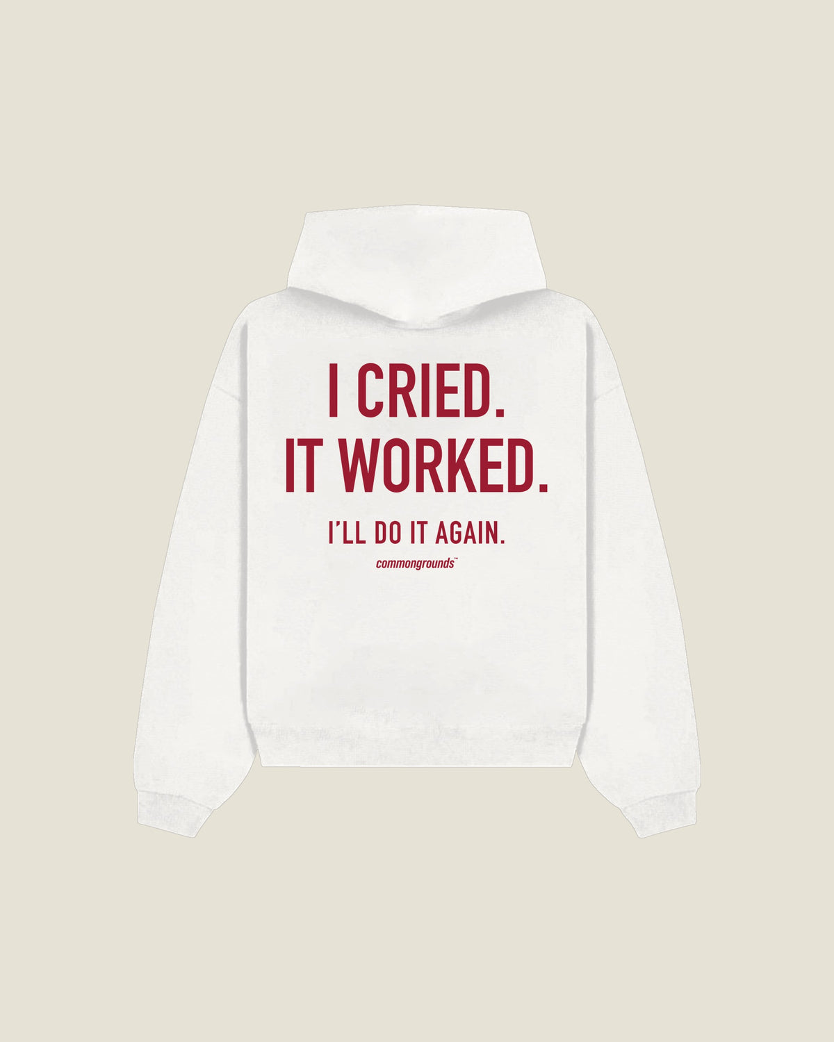 I Cried. It Worked. I'll Do It Again Hoodie in white, back print