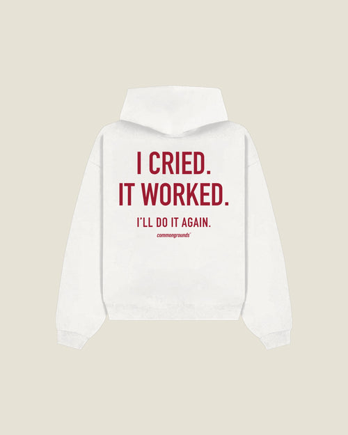I Cried. It Worked. I'll Do It Again Hoodie in white, back print