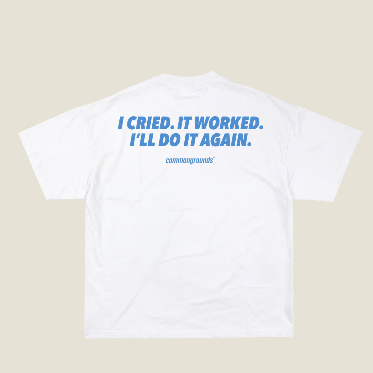 I CRIED. IT WORKED. I'LL DO IT AGAIN Tee in white, back print