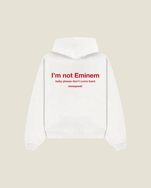 I'm Not Eminem Baby Please Don't Come Back Hoodie in white, back print