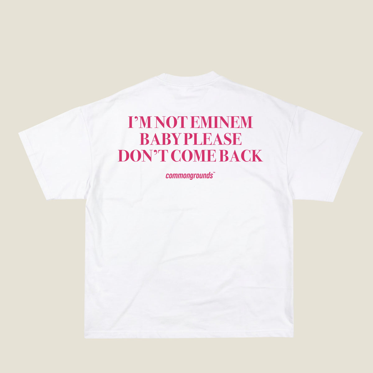 I'M NOT EMINEM BABY PLEASE DON'T COME BACK Tee in white, back print