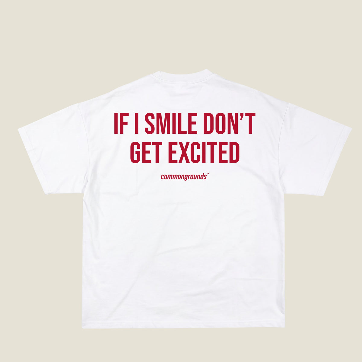 IF I SMILE DON'T GET EXCITED Tee in white, back print
