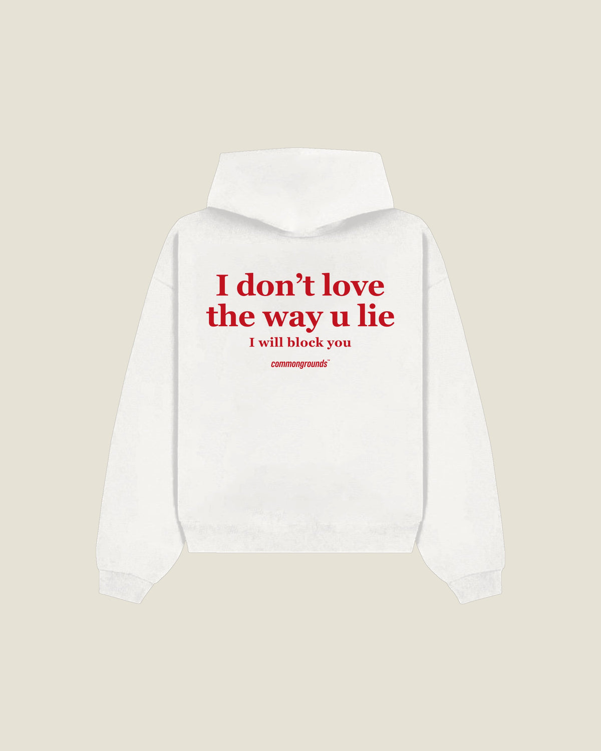 I DON'T LOVE THE WAY U LIE I WILL BLOCK YOU Hoodie in white, back print