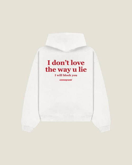 I DON'T LOVE THE WAY U LIE I WILL BLOCK YOU Hoodie in white, back print
