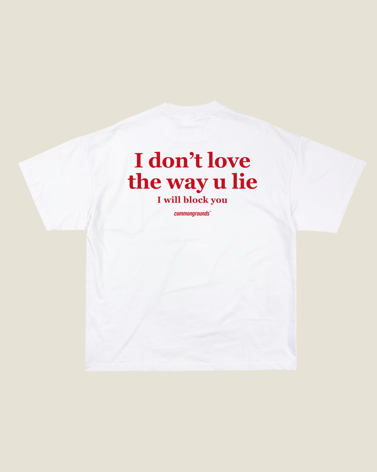 I DON'T LOVE THE WAY U LIE I WILL BLOCK YOU Tee in white, back print